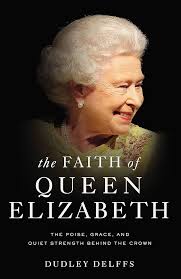 The Faith of Queen Elizabeth : The Poise, Grace, and Quiet Strength Behind the Crown